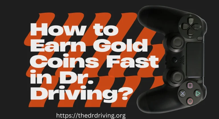 Earn Gold Coins in Dr. Driving Free Comprehensive Guide 2025